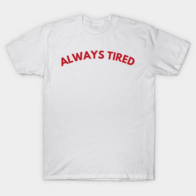 Always Tired. Mom Mum Life. Funny Mom Quote. Great gift for busy moms. Red T-Shirt by That Cheeky Tee